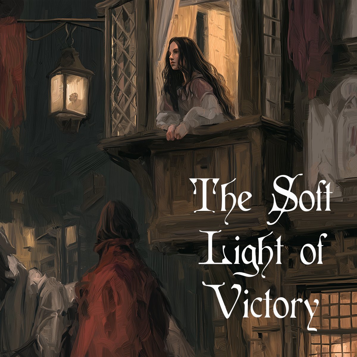 Artwork for The Soft Light of Victory — a young woman leaning from a lit upper window of a timbered tavern at night, a cloaked figure in the lane below, a lantern burning beside her